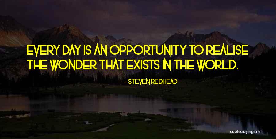 Every Day Is An Opportunity Quotes By Steven Redhead Every Day Is An Opportunity Quotes By Steven Redhead