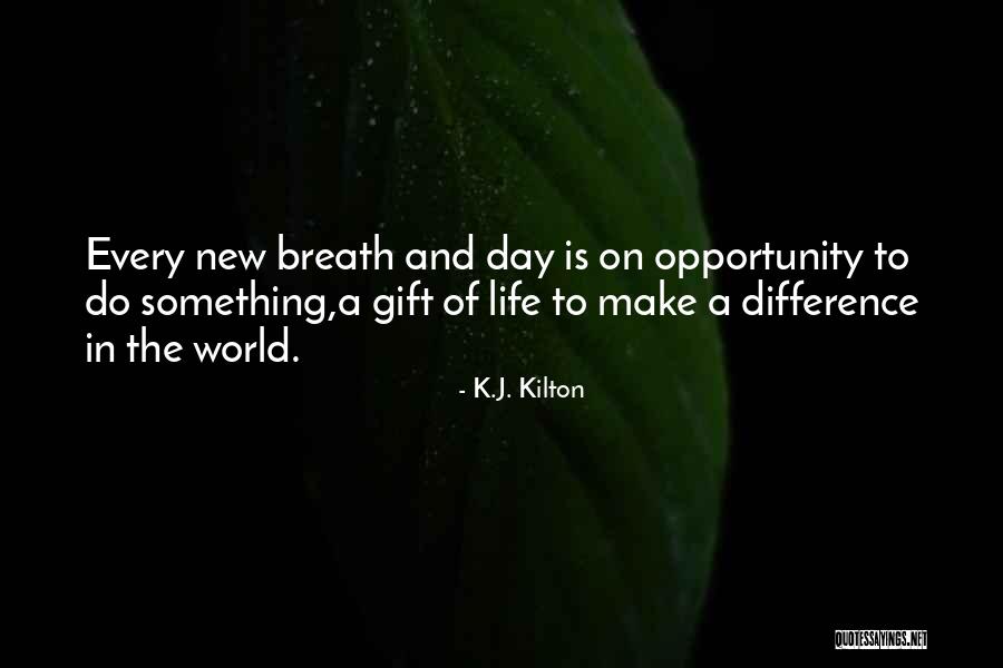 Every Day Is New Opportunity Quotes By K.J. Kilton Every Day Is New Opportunity Quotes By K.J. Kilton