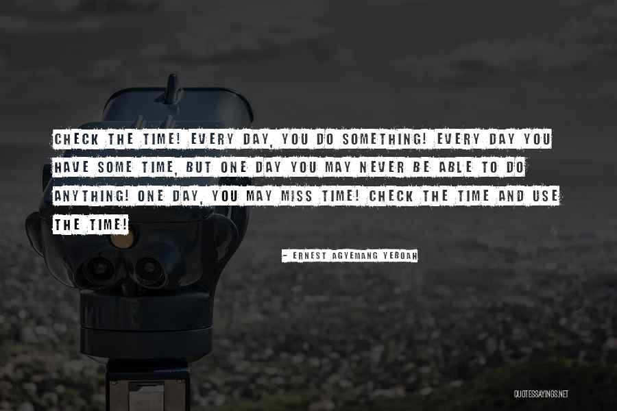 Every Day Quotes Quotes By Ernest Agyemang Yeboah Every Day Quotes Quotes By Ernest Agyemang Yeboah