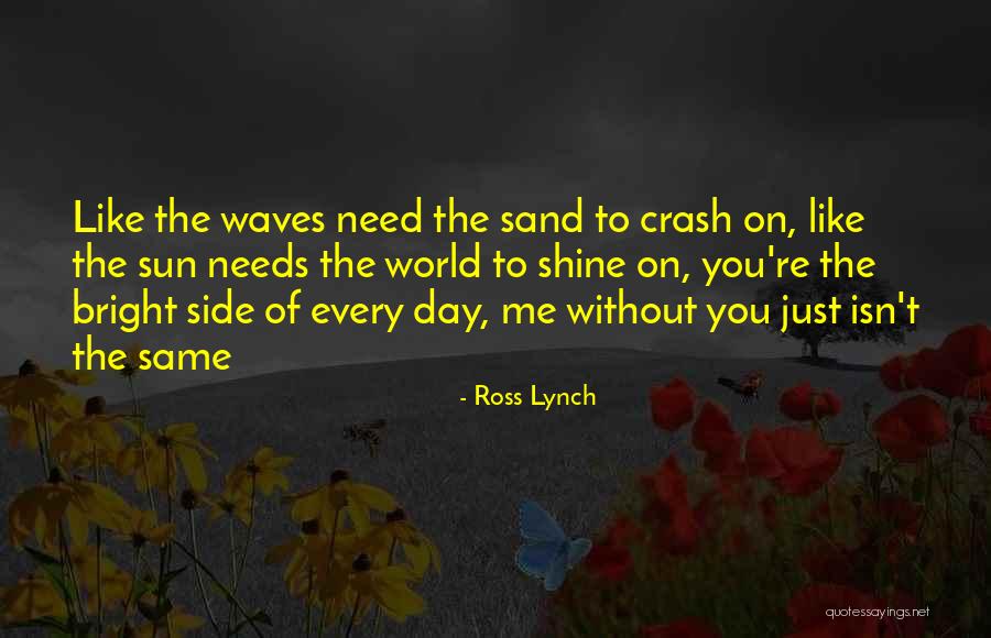 Every Day Without You Quotes By Ross Lynch