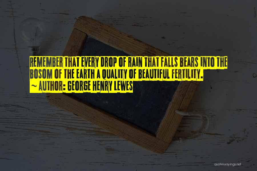 Every Drop Of Rain Quotes By George Henry Lewes