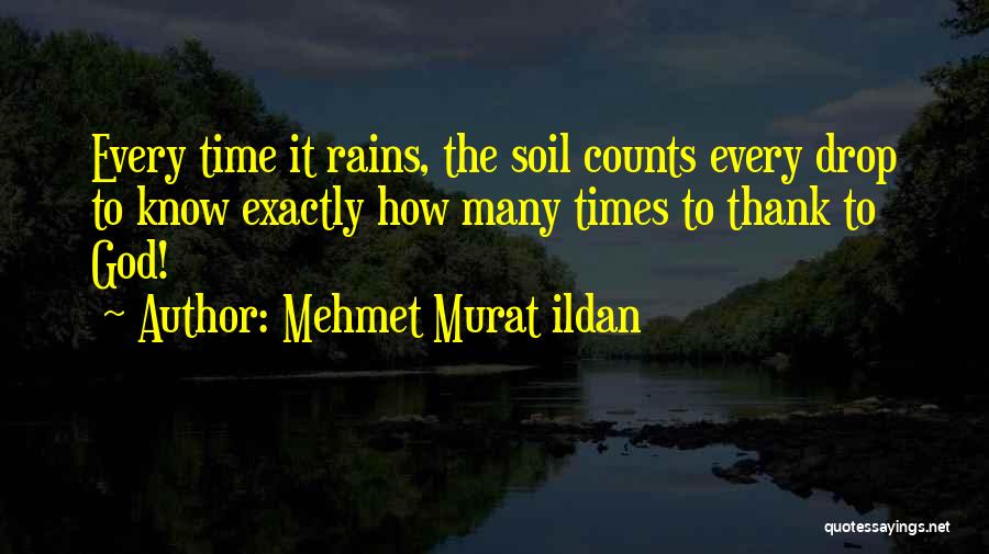 Every Drop Of Rain Quotes By Mehmet Murat Ildan