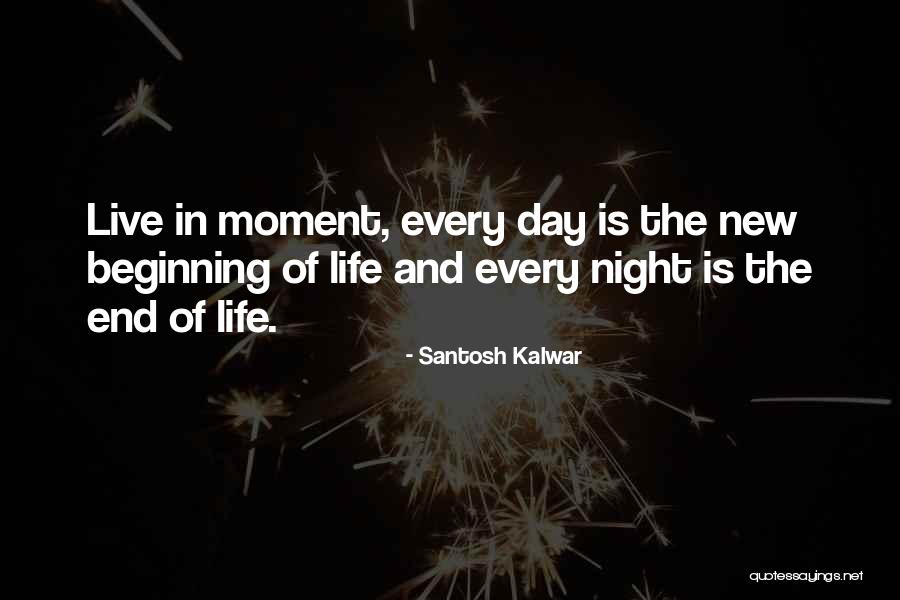 Every End Has A New Beginning Quotes By Santosh Kalwar Every End Has A New Beginning Quotes By Santosh Kalwar