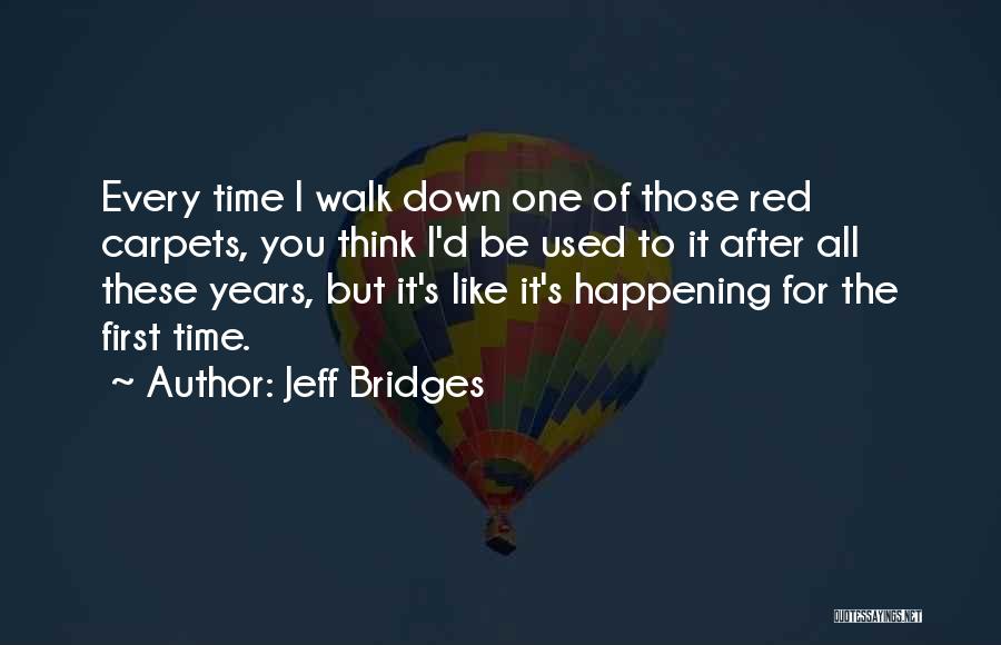 Every First Time Quotes By Jeff Bridges