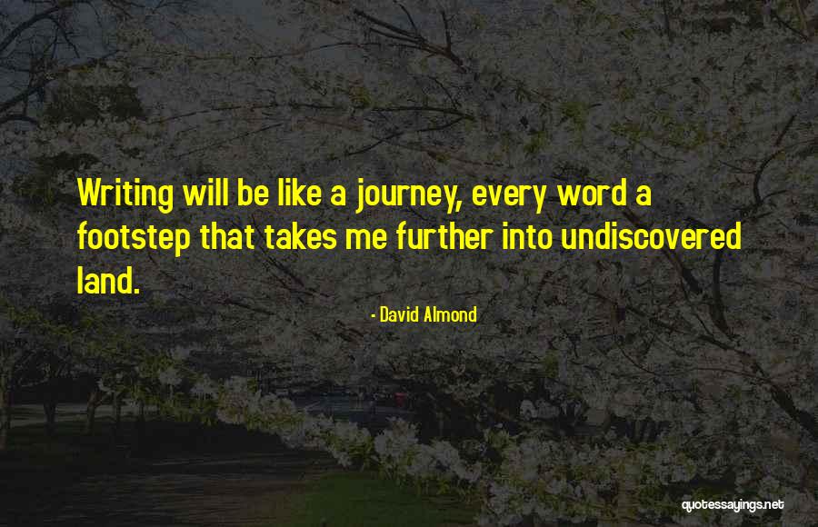 Every Footstep Quotes By David Almond Every Footstep Quotes By David Almond