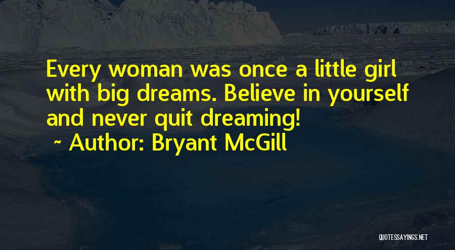 Every Girl Dreams Quotes By Bryant McGill