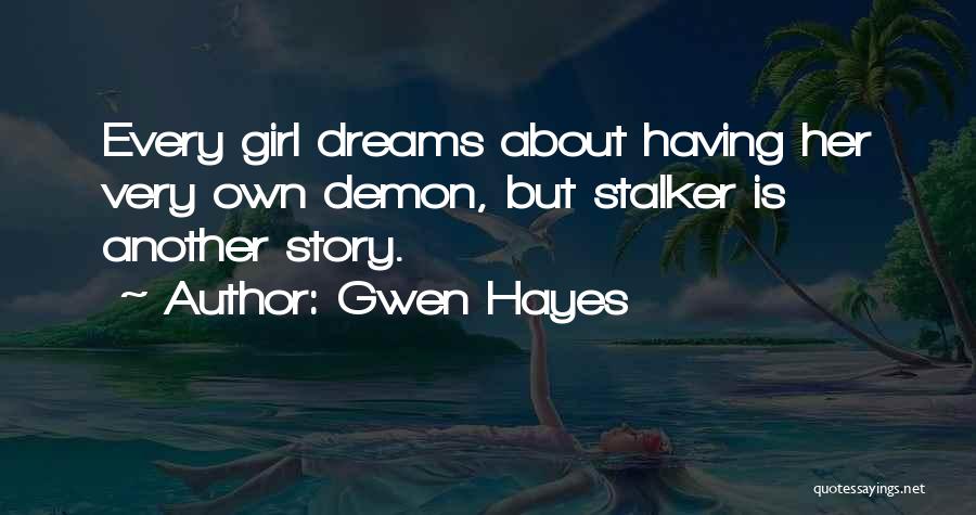 Every Girl Has A Story Quotes By Gwen Hayes
