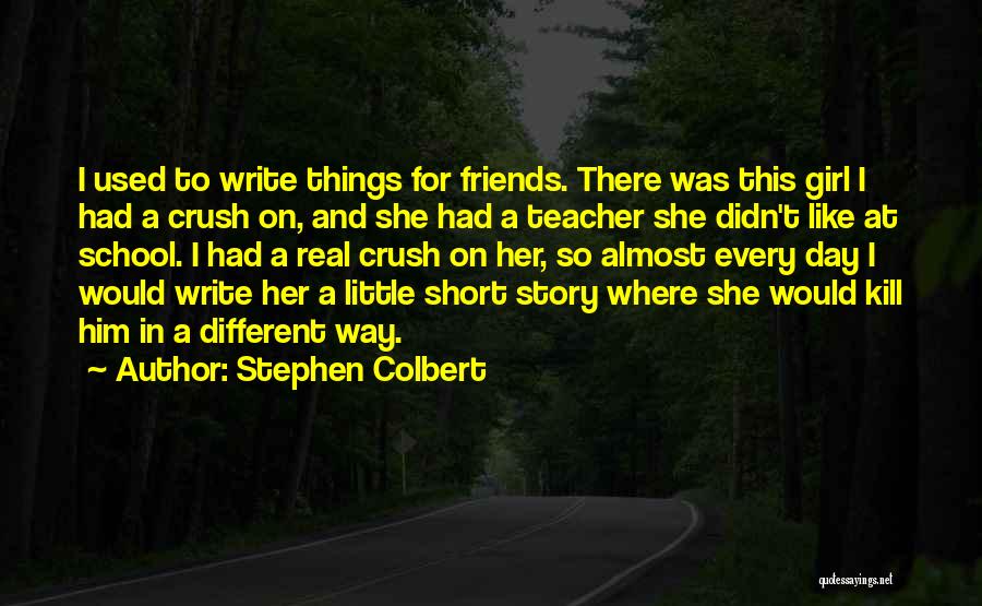 Every Girl Has A Story Quotes By Stephen Colbert