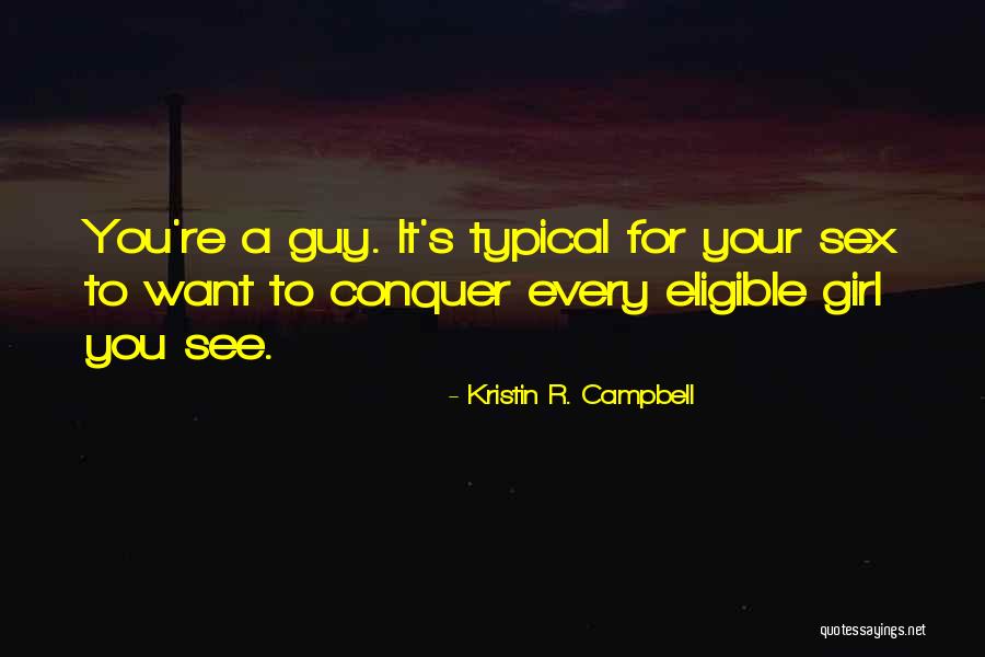 Every Girl Has That One Guy Quotes By Kristin R. Campbell Every Girl Has That One Guy Quotes By Kristin R. Campbell