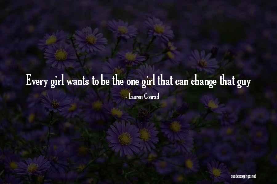 Every Girl Has That One Guy Quotes By Lauren Conrad Every Girl Has That One Guy Quotes By Lauren Conrad