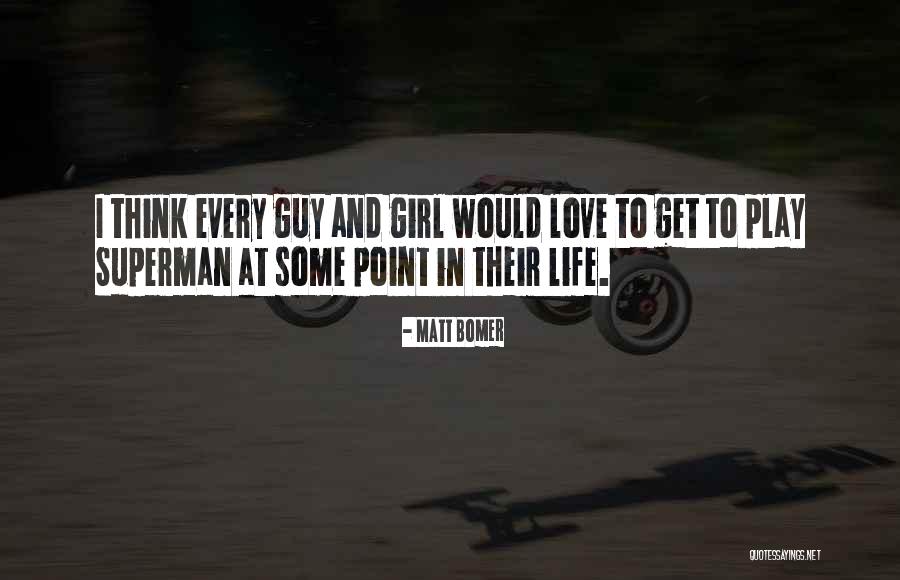 Every Girl Has That One Guy Quotes By Matt Bomer Every Girl Has That One Guy Quotes By Matt Bomer