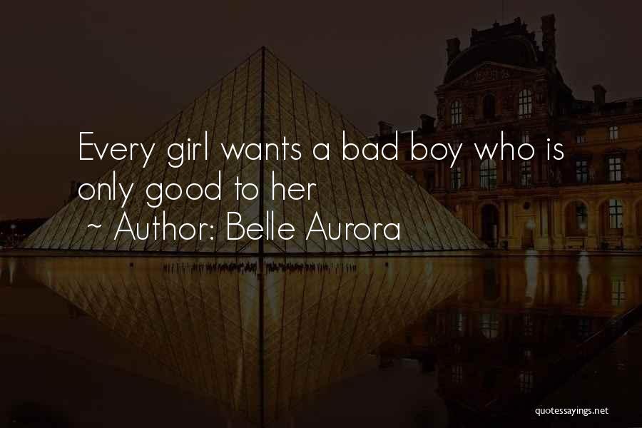 Every Girl Wants A Boy Quotes By Belle Aurora