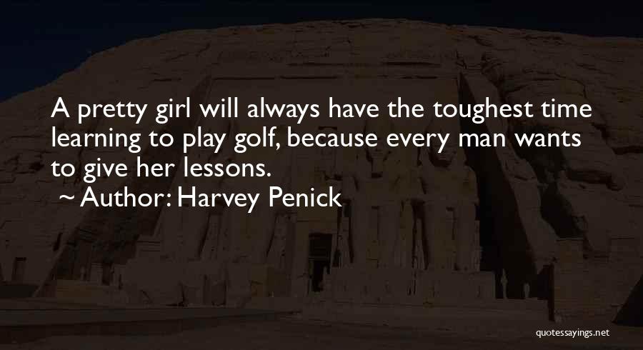 Every Girl Wants A Man Quotes By Harvey Penick