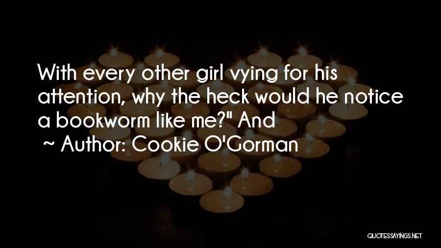 Every Girl Wants Attention Quotes By Cookie O'Gorman