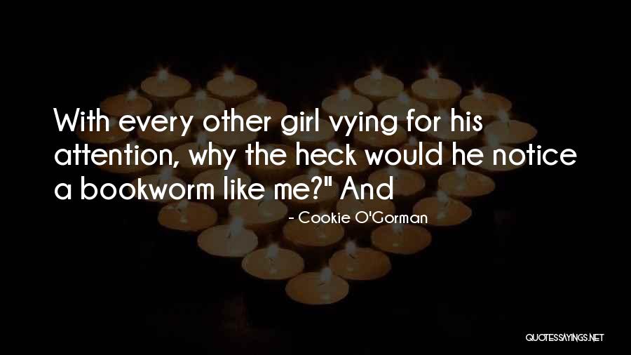 Every Girl Wants Attention Quotes By Cookie O'Gorman