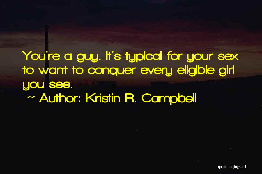 Every Girl Wants Guy Quotes By Kristin R. Campbell