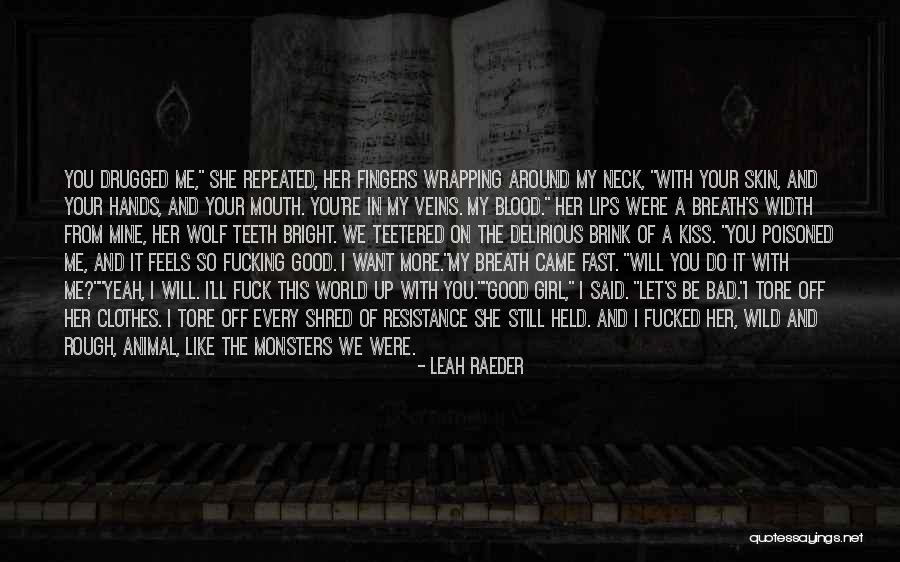Every Good Girl Quotes By Leah Raeder Every Good Girl Quotes By Leah Raeder