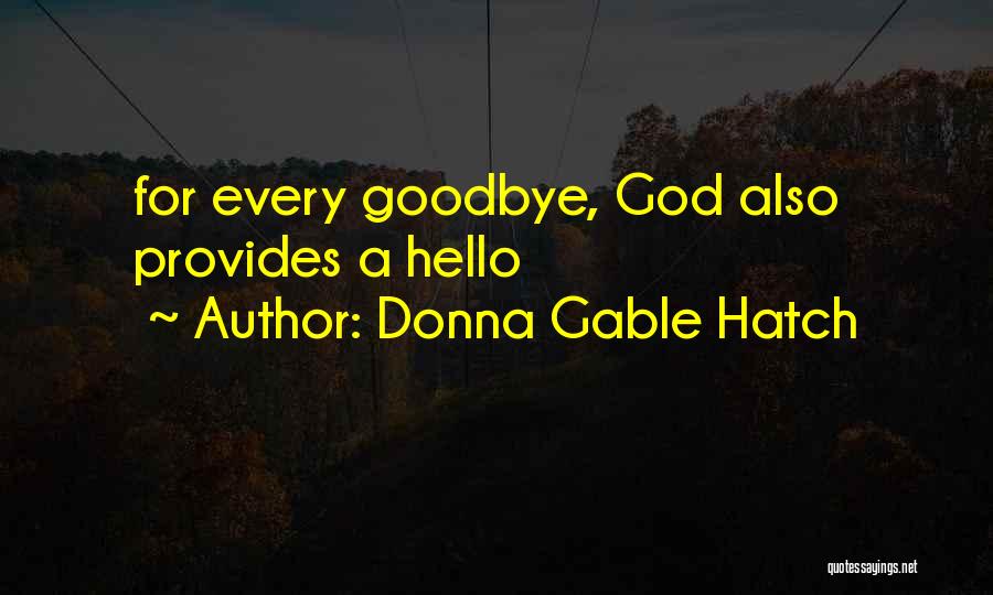 Every Goodbye Hello Quotes By Donna Gable Hatch