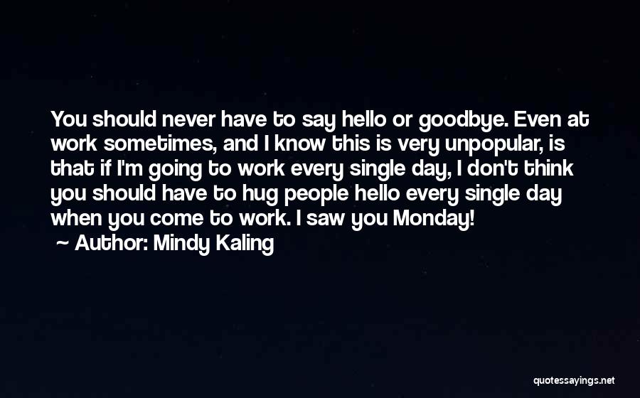 Every Goodbye Hello Quotes By Mindy Kaling