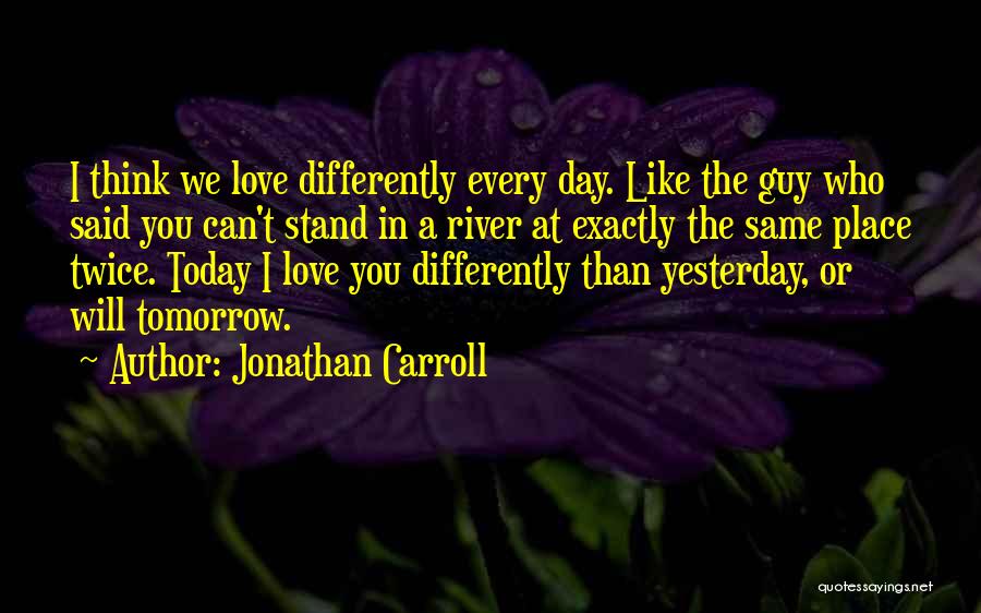 Every Guy Is Not The Same Quotes By Jonathan Carroll