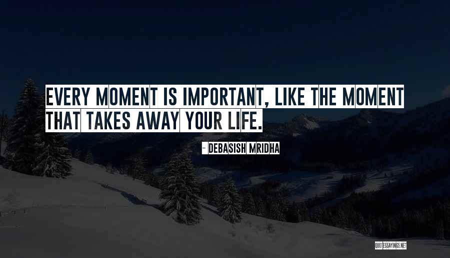 Every Life Is Important Quotes By Debasish Mridha Every Life Is Important Quotes By Debasish Mridha