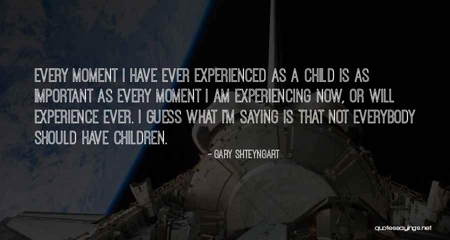 Every Life Is Important Quotes By Gary Shteyngart Every Life Is Important Quotes By Gary Shteyngart