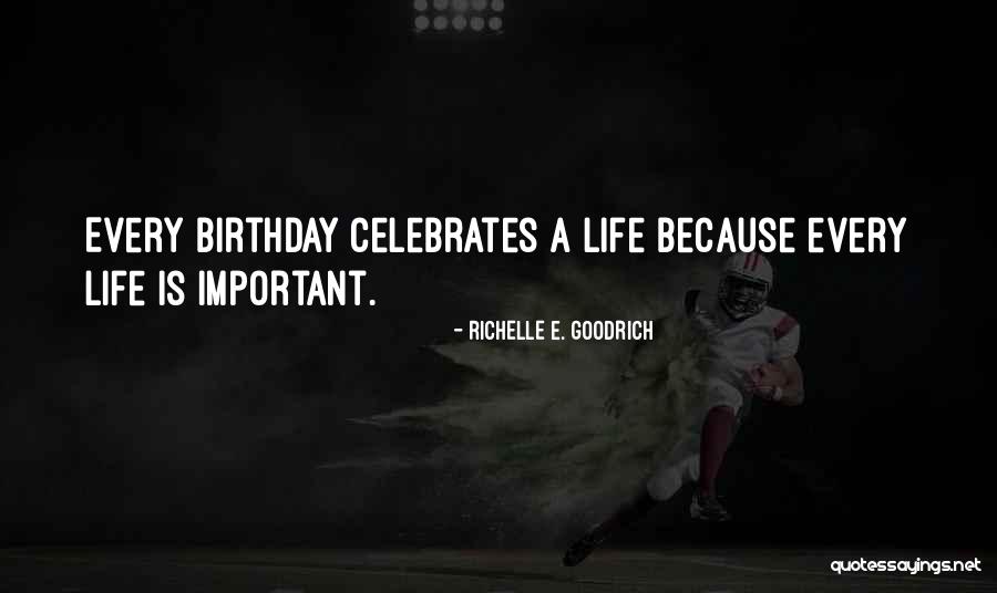 Every Life Is Important Quotes By Richelle E. Goodrich Every Life Is Important Quotes By Richelle E. Goodrich