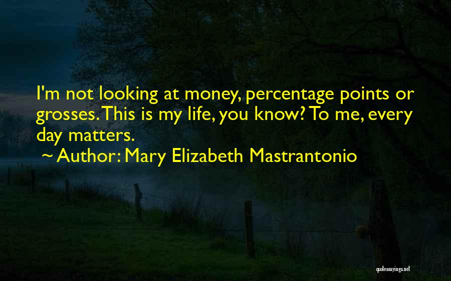 Every Life Matters Quotes By Mary Elizabeth Mastrantonio
