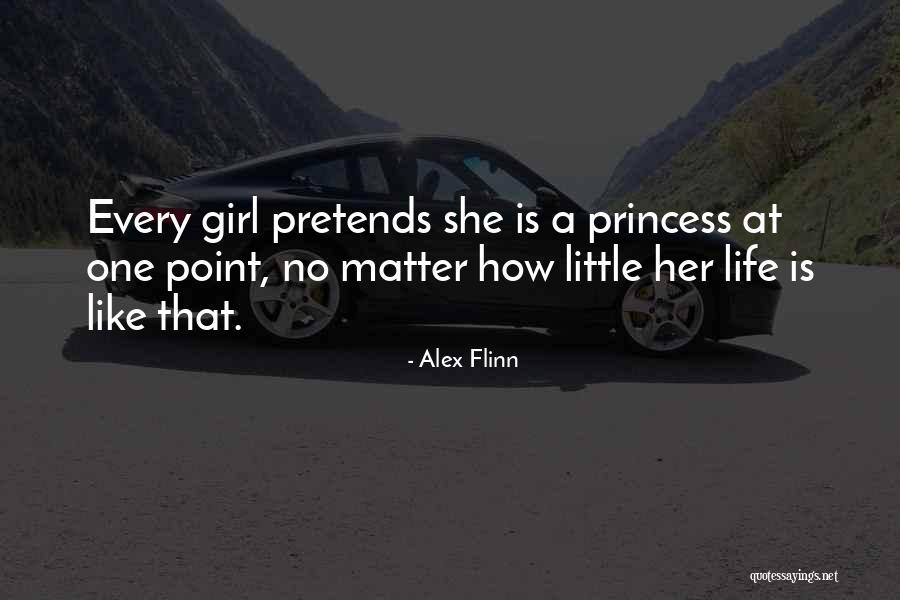 Every Little Girl Is A Princess Quotes By Alex Flinn Every Little Girl Is A Princess Quotes By Alex Flinn