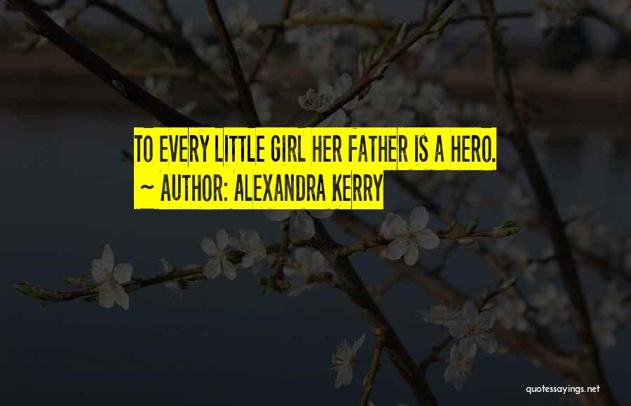 Every Little Girl Quotes By Alexandra Kerry