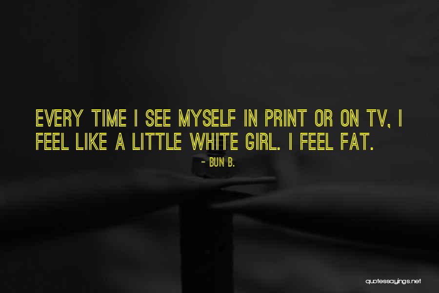 Every Little Girl Quotes By Bun B.