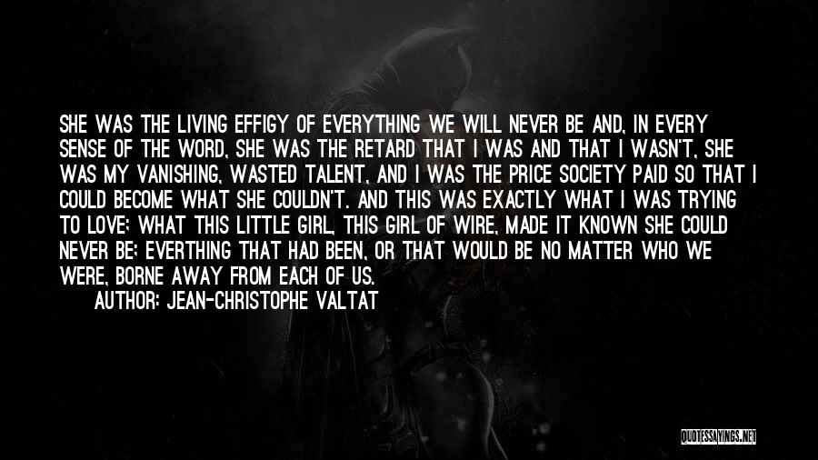Every Little Girl Quotes By Jean-Christophe Valtat