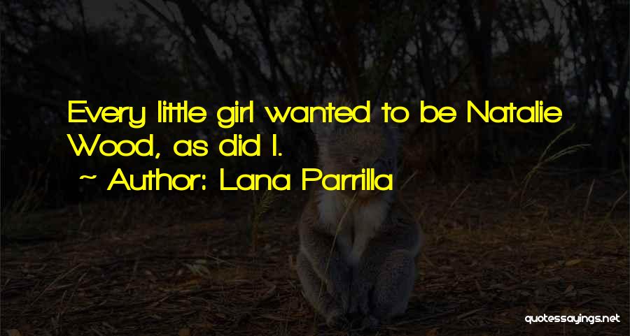Every Little Girl Quotes By Lana Parrilla