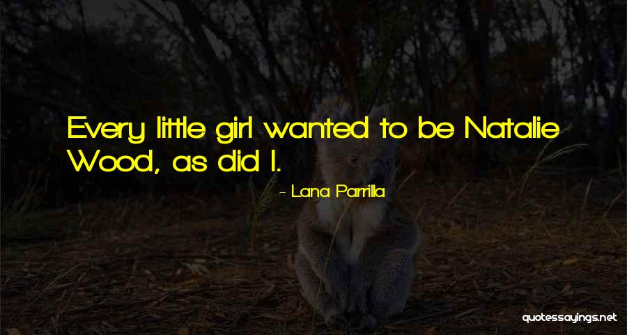 Every Little Girl Quotes By Lana Parrilla