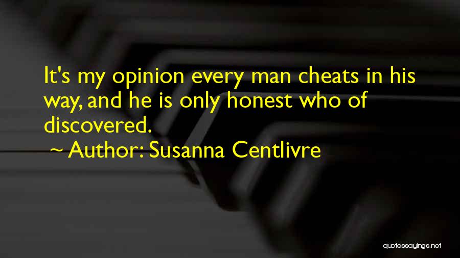 Every Man Cheats Quotes By Susanna Centlivre