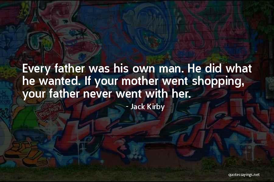 Every Man Jack Quotes By Jack Kirby Every Man Jack Quotes By Jack Kirby