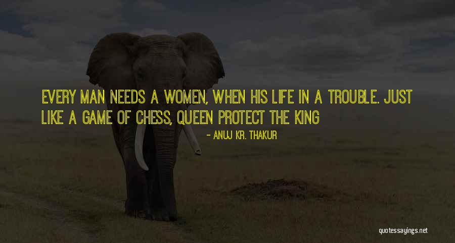 Every Man Needs A Queen Quotes By Anuj Kr. Thakur