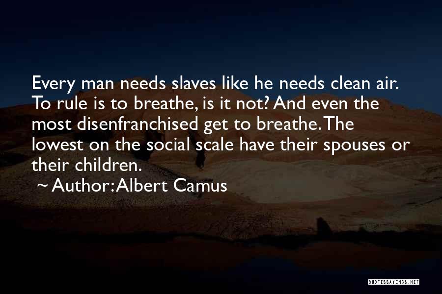 Every Man Needs Quotes By Albert Camus