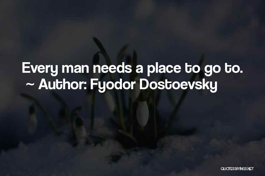 Every Man Needs Quotes By Fyodor Dostoevsky