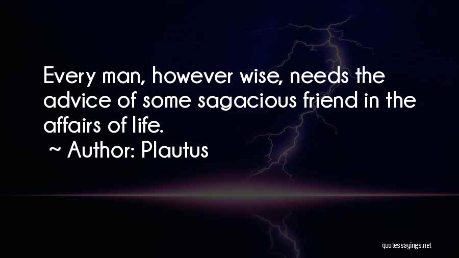 Every Man Needs Quotes By Plautus