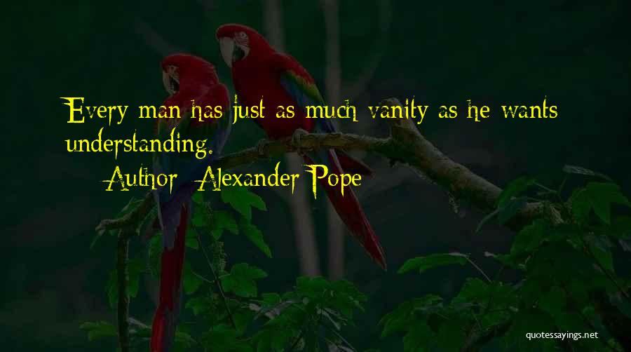 Every Man Wants Quotes By Alexander Pope