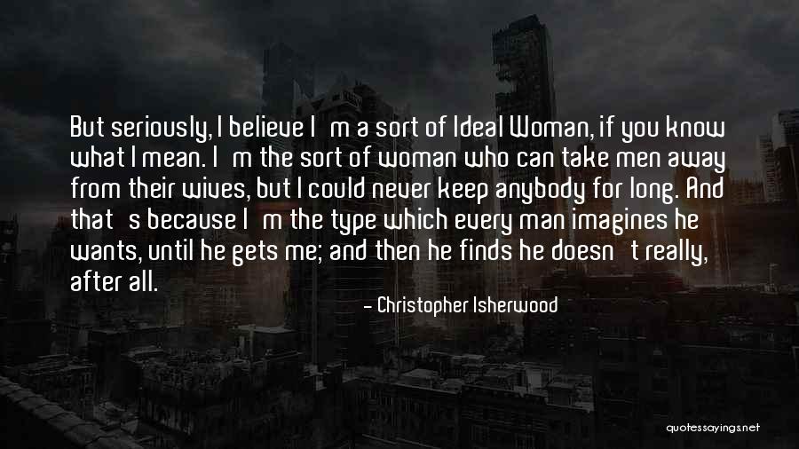 Every Man Wants Quotes By Christopher Isherwood