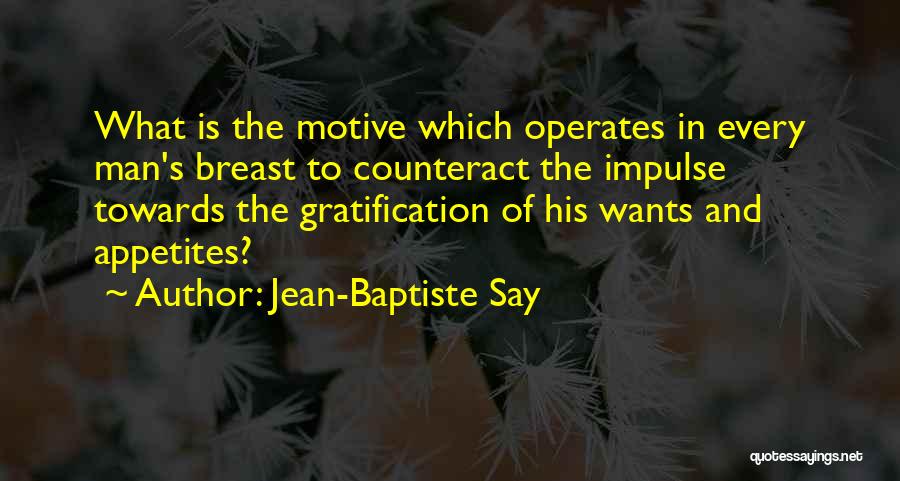 Every Man Wants Quotes By Jean-Baptiste Say