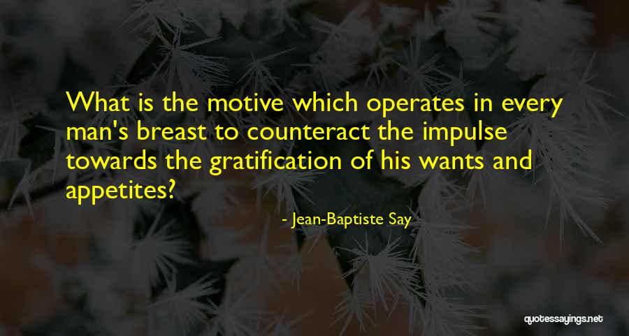 Every Man Wants Quotes By Jean-Baptiste Say