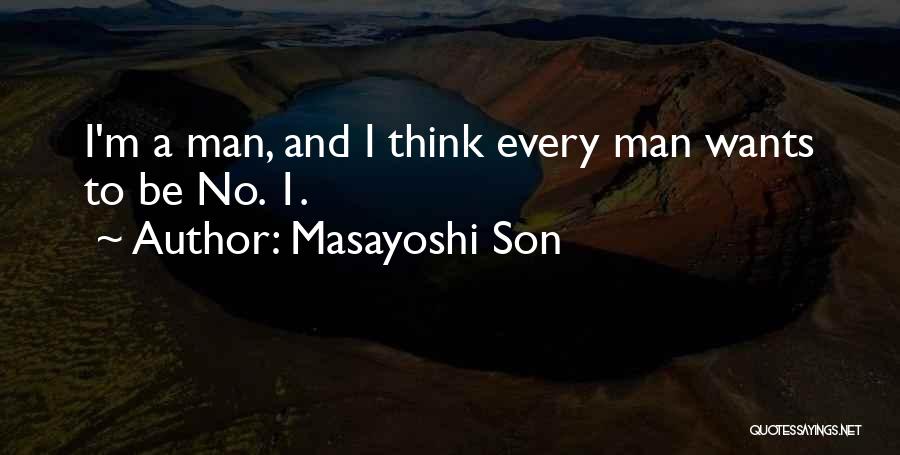 Every Man Wants Quotes By Masayoshi Son