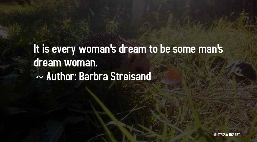 Every Man's Dream Quotes By Barbra Streisand