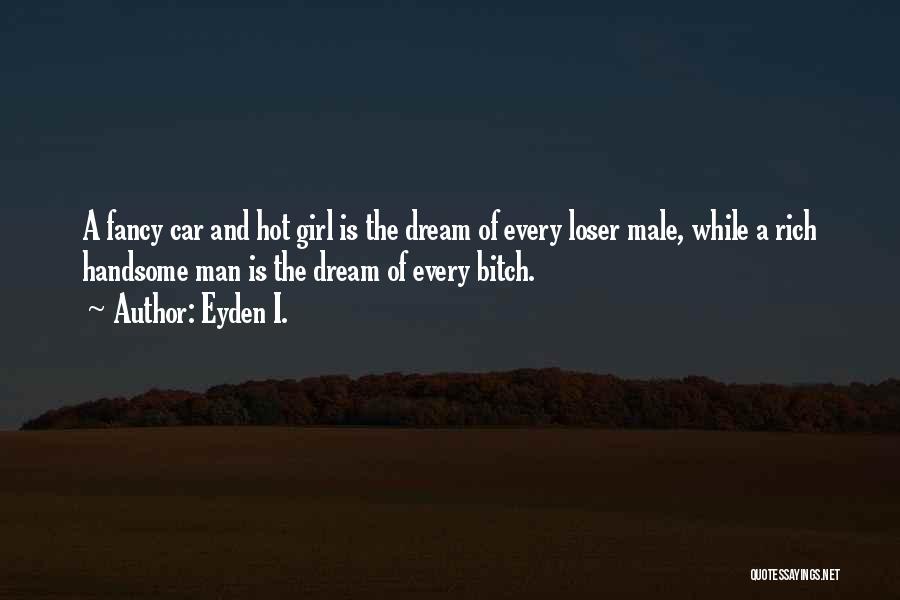 Every Man's Dream Quotes By Eyden I.