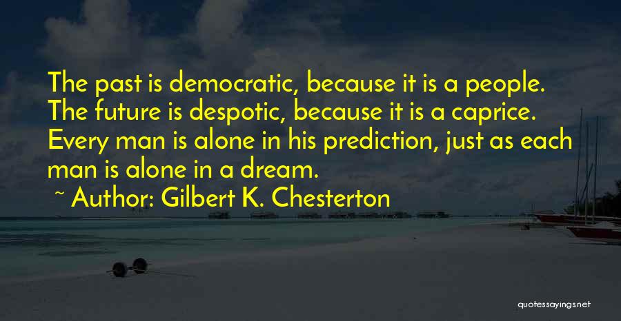 Every Man's Dream Quotes By Gilbert K. Chesterton