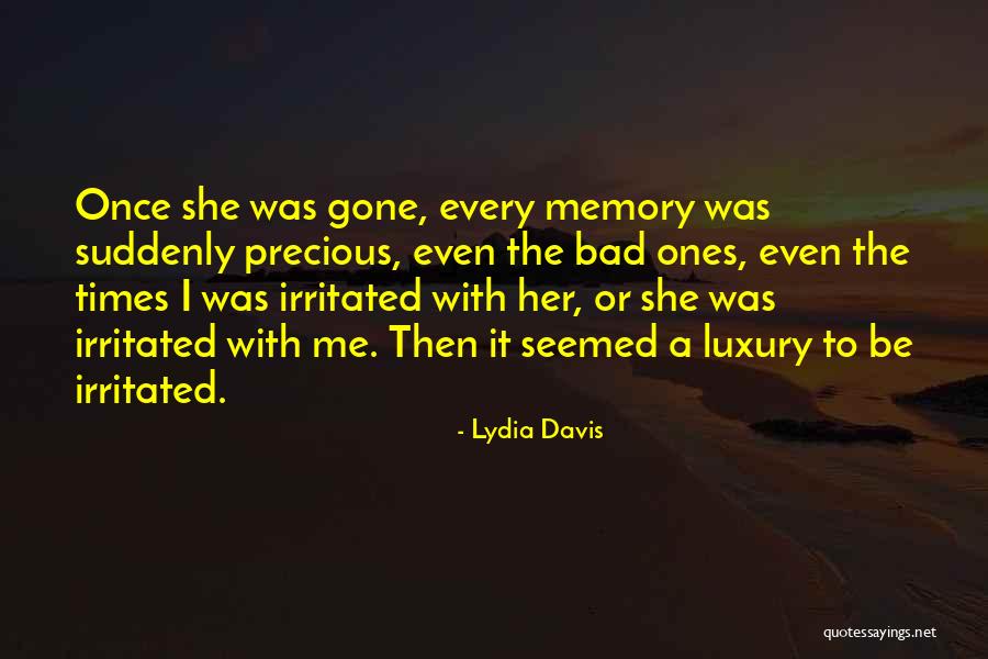 Every Memory Is Precious Quotes By Lydia Davis Every Memory Is Precious Quotes By Lydia Davis