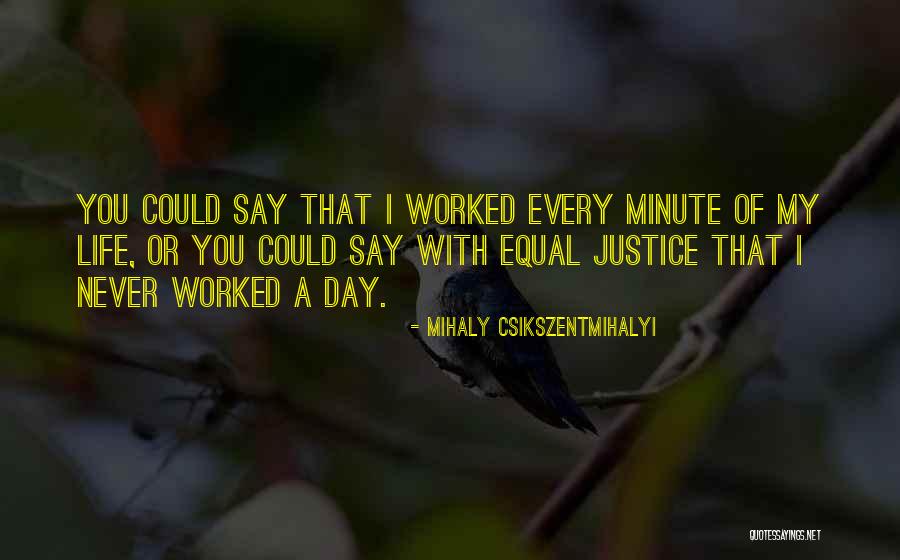 Every Minute With You Quotes By Mihaly Csikszentmihalyi Every Minute With You Quotes By Mihaly Csikszentmihalyi